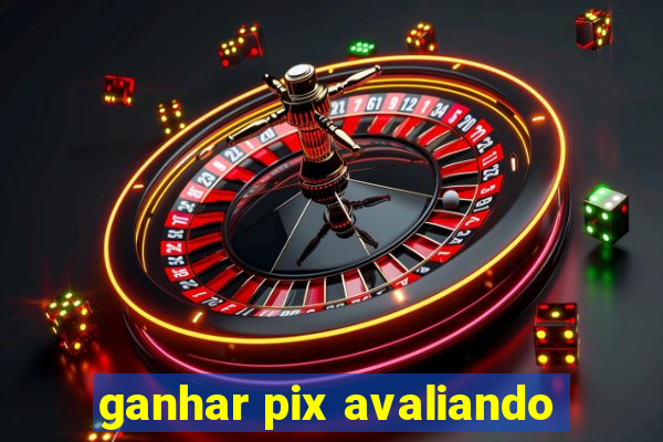 ganhar pix avaliando